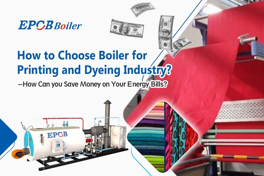 How to Choose Boiler for Printing and Dyeing Industry?--How Can you Save Money on Your Energy Bills?