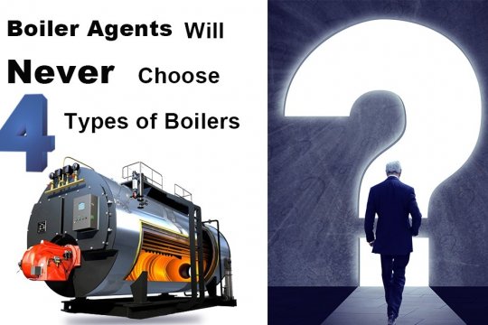 Four Types of Boilers That Boiler Agents with Many Years Experience Will Never Choose