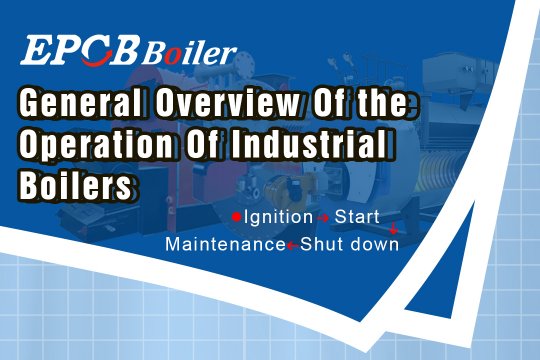 Boiler Technical Guide|General Guidance on Industrial Boiler's Operation