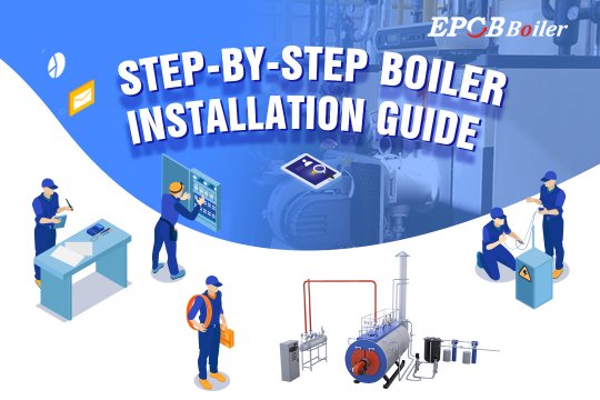 Boiler Installation Guide| Make these Preparations, Installed Boiler is More Durable
