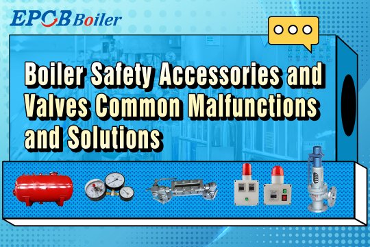 Boiler Safety Accessories and Valves Common Malfunctions and Solutions