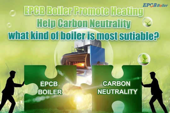 Boiler Promote Heating and Help Carbon Neutrality. What Kind of Boiler is most Suitable?