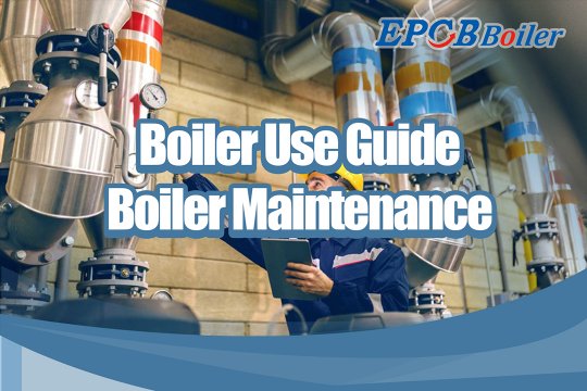 Boiler Use Guide|Boiler Repair and Maintenance Methods