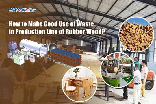 Turn Loss into Win|How does Rubber wood production line use Boiler to Counterattack Successfully?