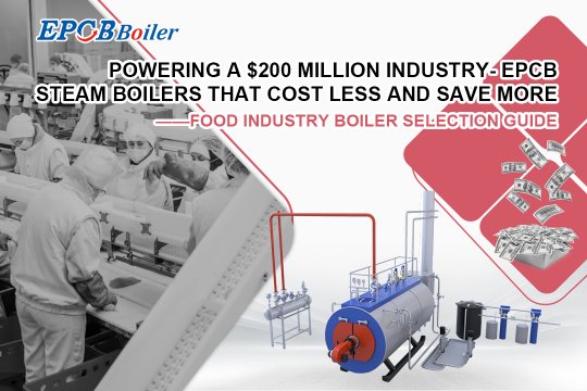 Powering a $200 Billion Industry- EPCB Steam Boilers that Cost Less and Save More