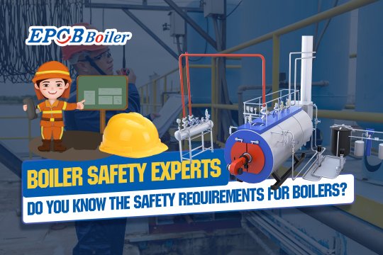 Boiler Safety Experts|Do You Know the Safety Requirements For Boilers?
