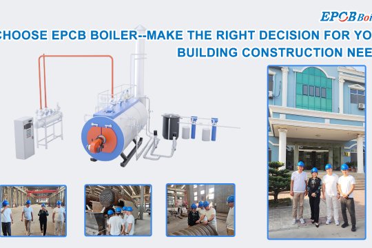 Choose EPCB boiler--Make the Right Decision For Your Building Construction Needs