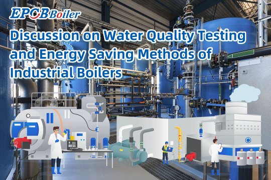 Industrial Boiler Water Quality Testing and Energy Saving Methods to Explore