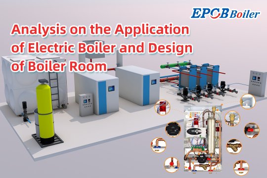 Analysis on the Application of Electric Boiler and Design of Boiler Room