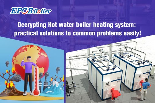 Decrypting Hot Water Boiler Heating System: Practical Solutions to Common Problems Easily!